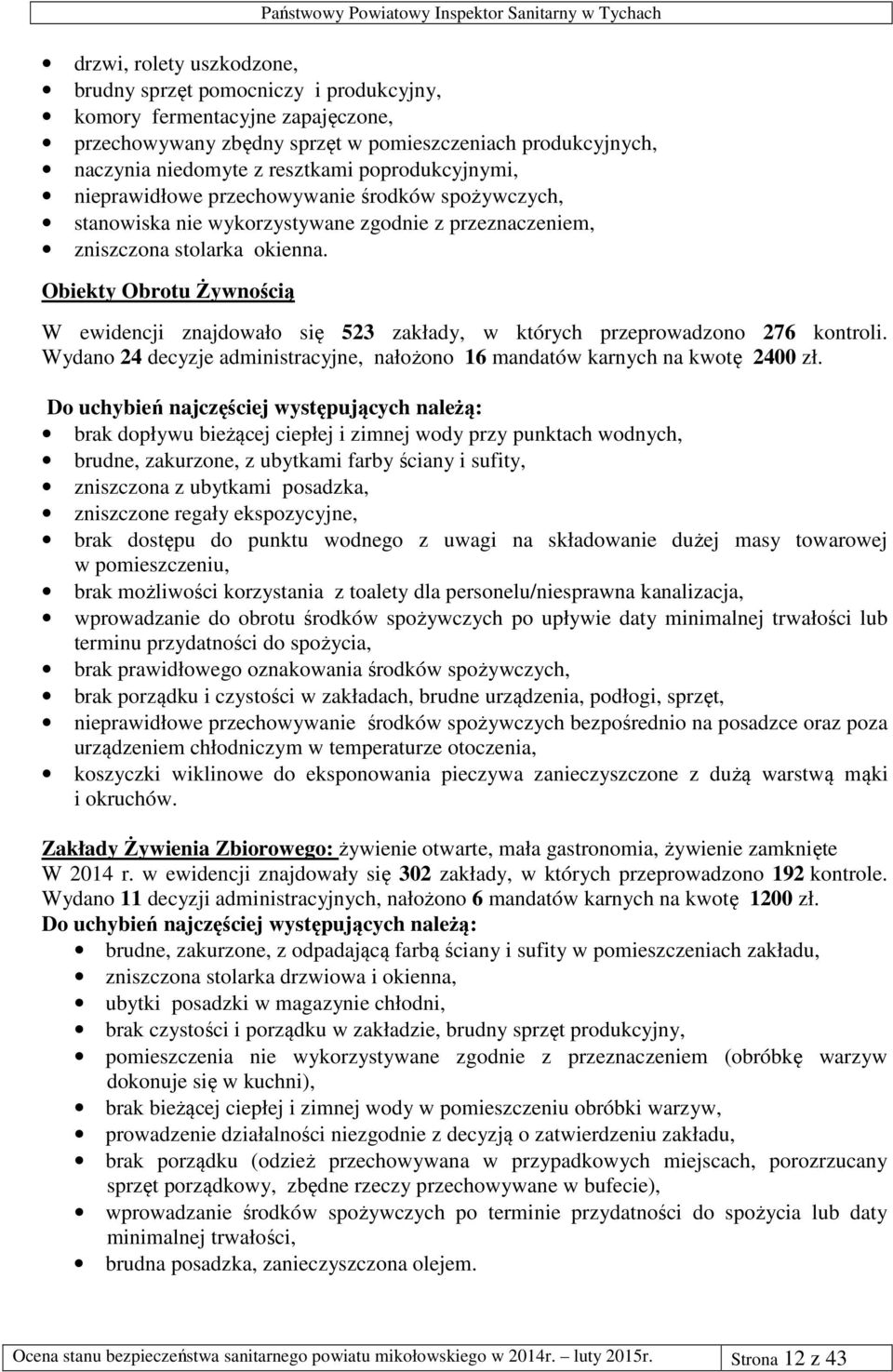 Obiekty Obrotu Żywnością W ewidencji znajdowało się 523 zakłady, w których przeprowadzono 276 kontroli. Wydano 24 decyzje administracyjne, nałożono 16 mandatów karnych na kwotę 2400 zł.