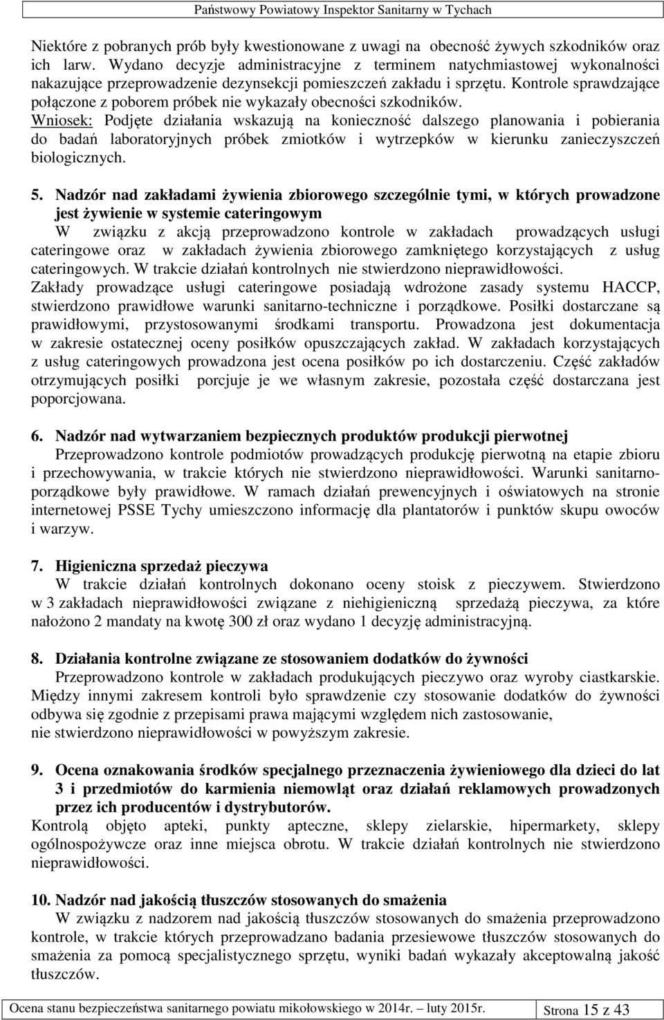 Kontrole sprawdzające połączone z poborem próbek nie wykazały obecności szkodników.