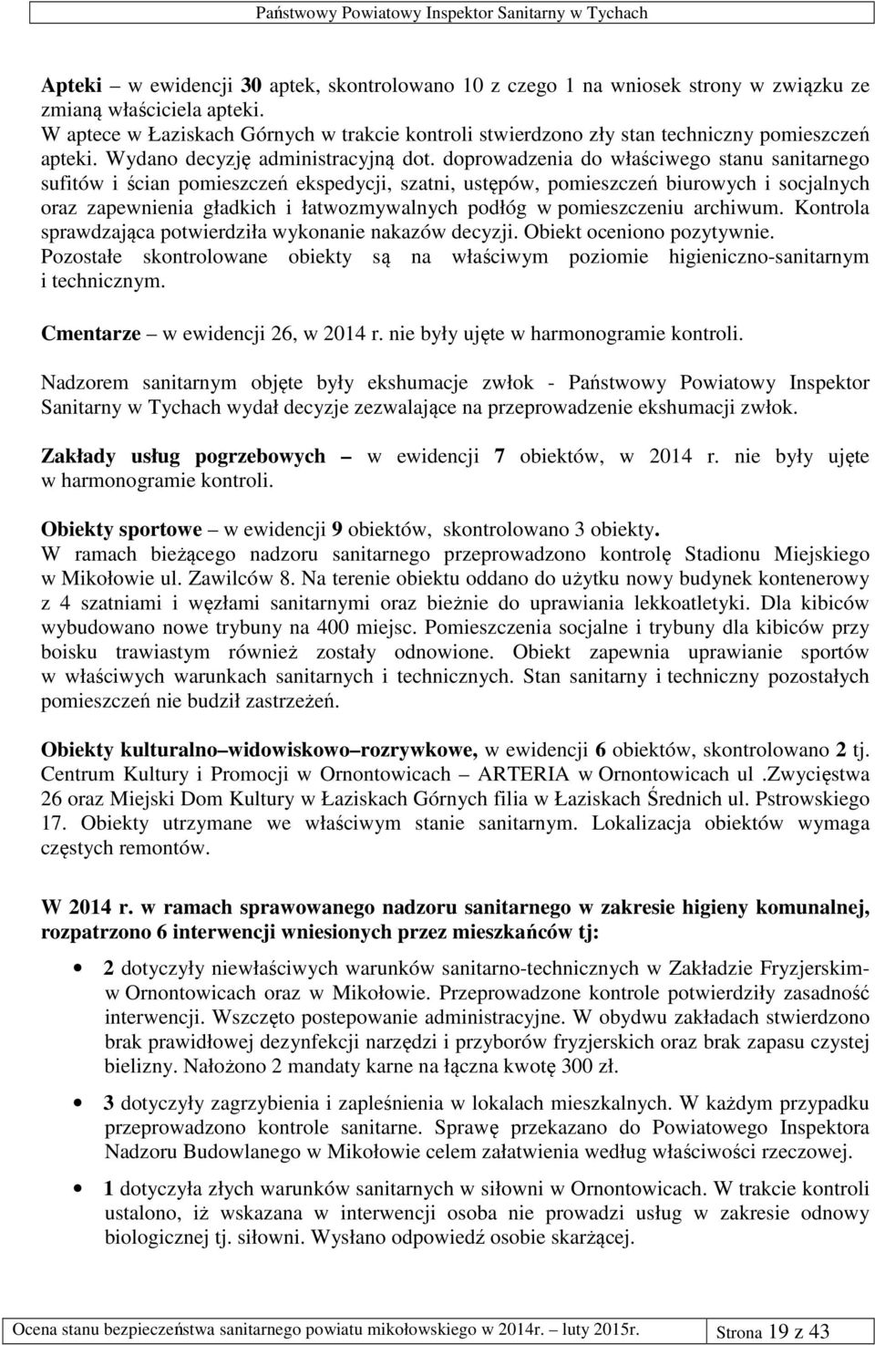 doprowadzenia do właściwego stanu sanitarnego sufitów i ścian pomieszczeń ekspedycji, szatni, ustępów, pomieszczeń biurowych i socjalnych oraz zapewnienia gładkich i łatwozmywalnych podłóg w