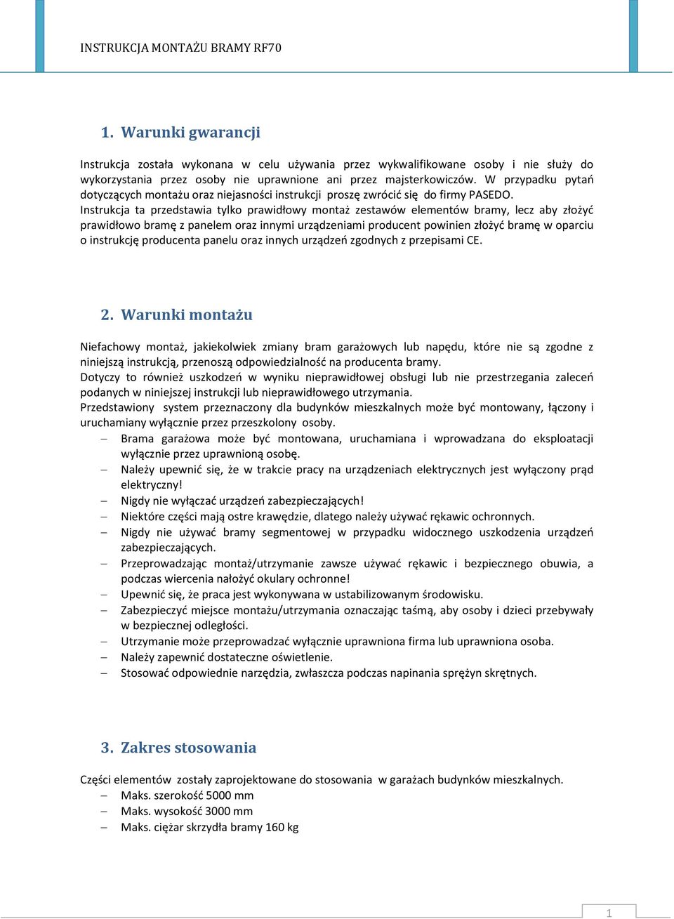 Instrukcja ta przedstawia tylko prawidłowy montaż zestawów elementów bramy, lecz aby złożyć prawidłowo bramę z panelem oraz innymi urządzeniami producent powinien złożyć bramę w oparciu o instrukcję