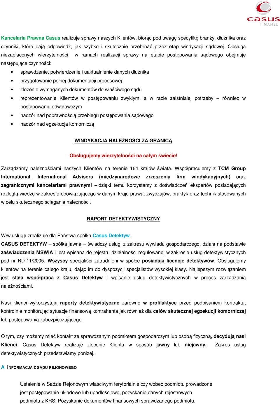 Obsługa niezapłaconych wierzytelności w ramach realizacji sprawy na etapie postępowania sądowego obejmuje następujące czynności: sprawdzenie, potwierdzenie i uaktualnienie danych dłużnika