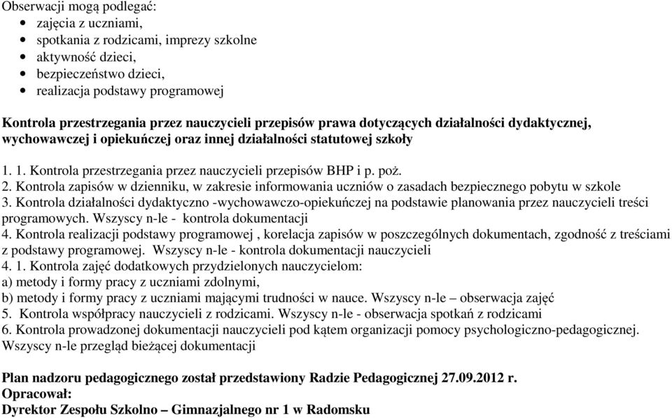 Kontrola zapisów w dzienniku, w zakresie informowania uczniów o zasadach bezpiecznego pobytu w szkole 3.