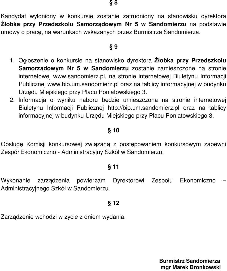 pl, na stronie internetowej Biuletynu Informacji Publicznej www.bip.um.sandomierz.pl oraz na tablicy informacyjnej w budynku Urzędu Miejskiego przy Placu Poniatowskiego 3. 2.