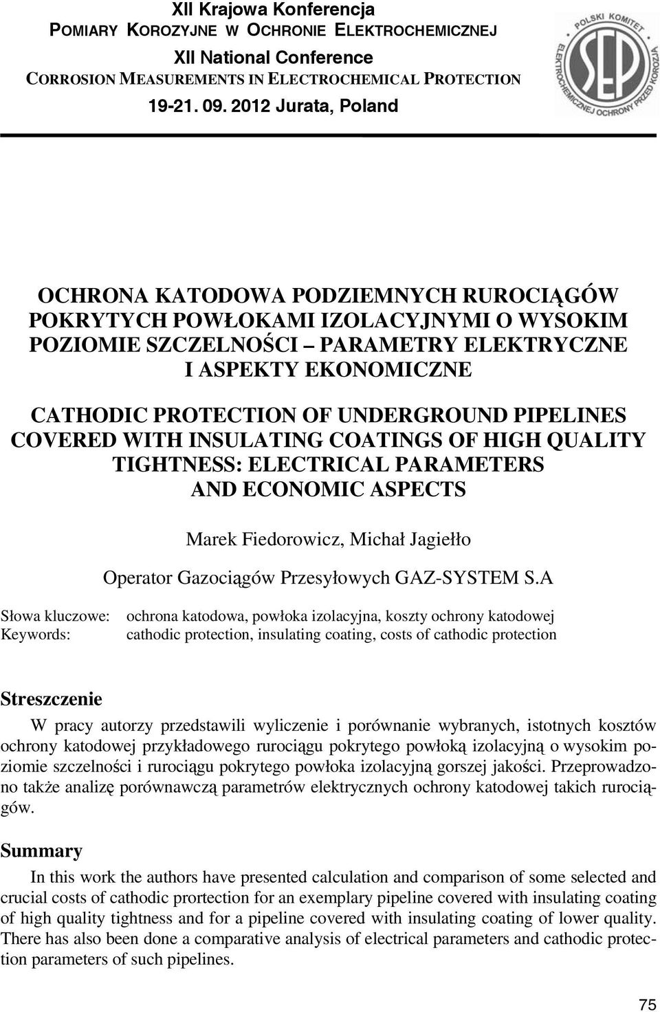 UNDERGROUND PIPELINES COVERED WITH INSULATING COATINGS OF HIGH QUALITY TIGHTNESS: ELECTRICAL PARAMETERS AND ECONOMIC ASPECTS Marek Fiedorowicz, Michał Jagiełło Operator Gazociągów Przesyłowych