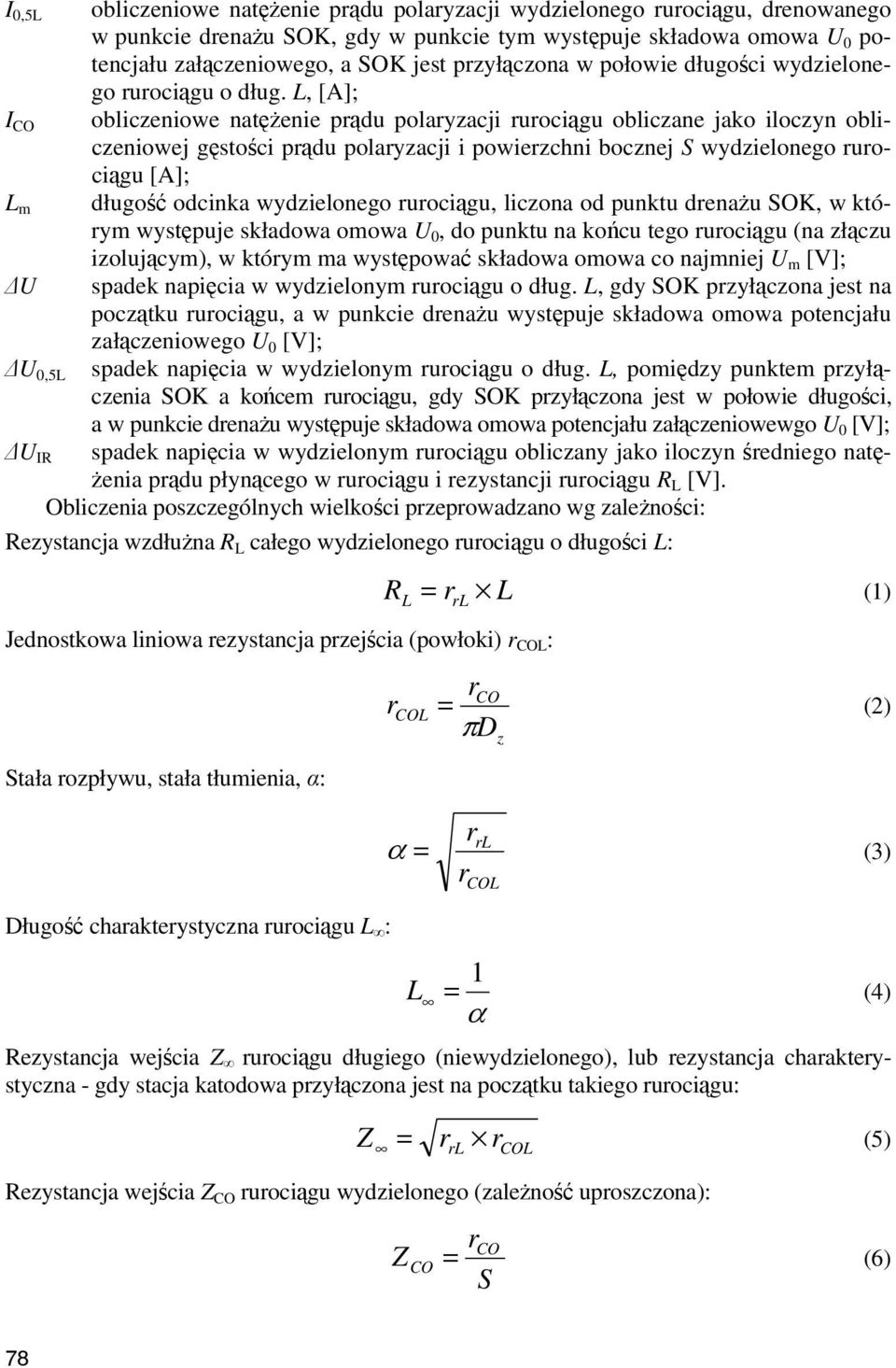 L, [A]; I CO obliczeniowe natężenie prądu polaryzacji rurociągu obliczane jako iloczyn obliczeniowej gęstości prądu polaryzacji i powierzchni bocznej S wydzielonego rurociągu [A]; L m długość odcinka