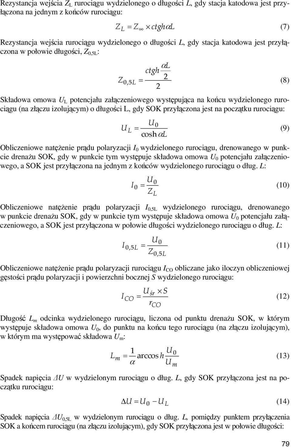 złączu izolującym) o długości L, gdy SOK przyłączona jest na początku rurociągu: U0 U L = (9) coshαl Obliczeniowe natężenie prądu polaryzacji I 0 wydzielonego rurociągu, drenowanego w punkcie drenażu