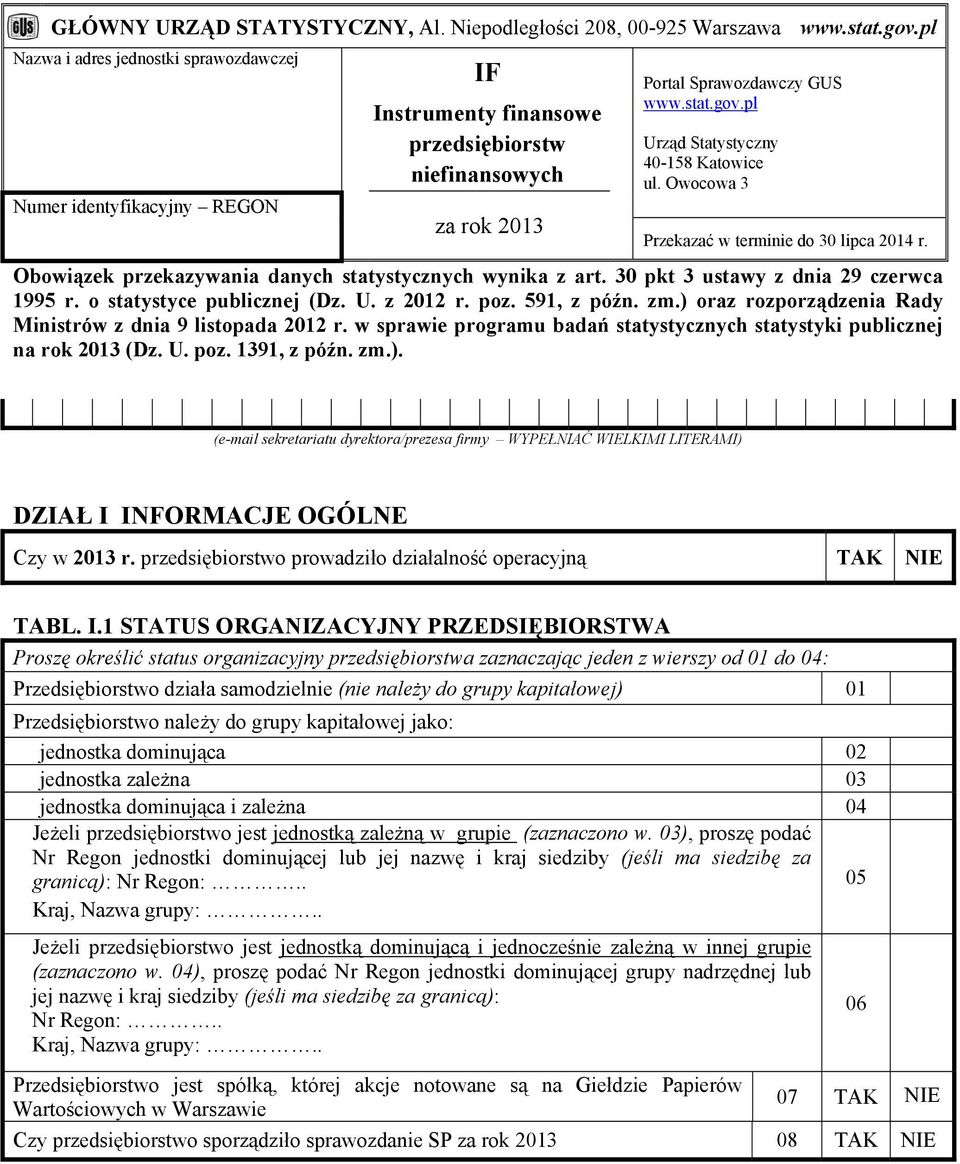 pl Urząd Statystyczny 40-58 Katowice ul. Owocowa 3 Przekazać w terminie do 30 lipca 204 r. Obowiązek przekazywania danych statystycznych wynika z art. 30 pkt 3 ustawy z dnia 29 czerwca 995 r.