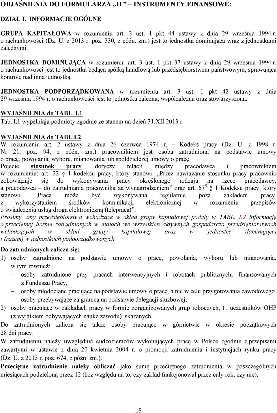 o rachunkowości jest to jednostka będąca spółką handlową lub przedsiębiorstwem państwowym, sprawująca kontrolę nad inną jednostką. JEDNOSTKA PODPORZĄDKOWANA w rozumieniu art. 3 ust.