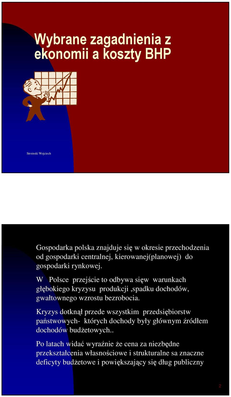 W Polsce przejście to odbywa sięw warunkach głębokiego kryzysu produkcji,spadku dochodów, gwałtownego wzrostu bezrobocia.