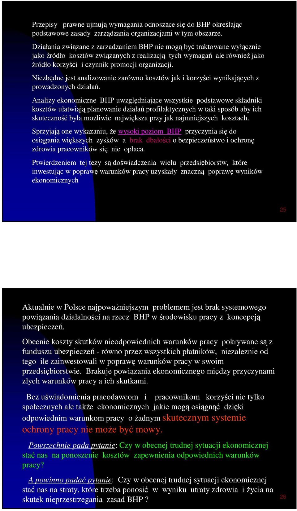 Niezbędne jest analizowanie zarówno kosztów jak i korzyści wynikających z prowadzonych działań.