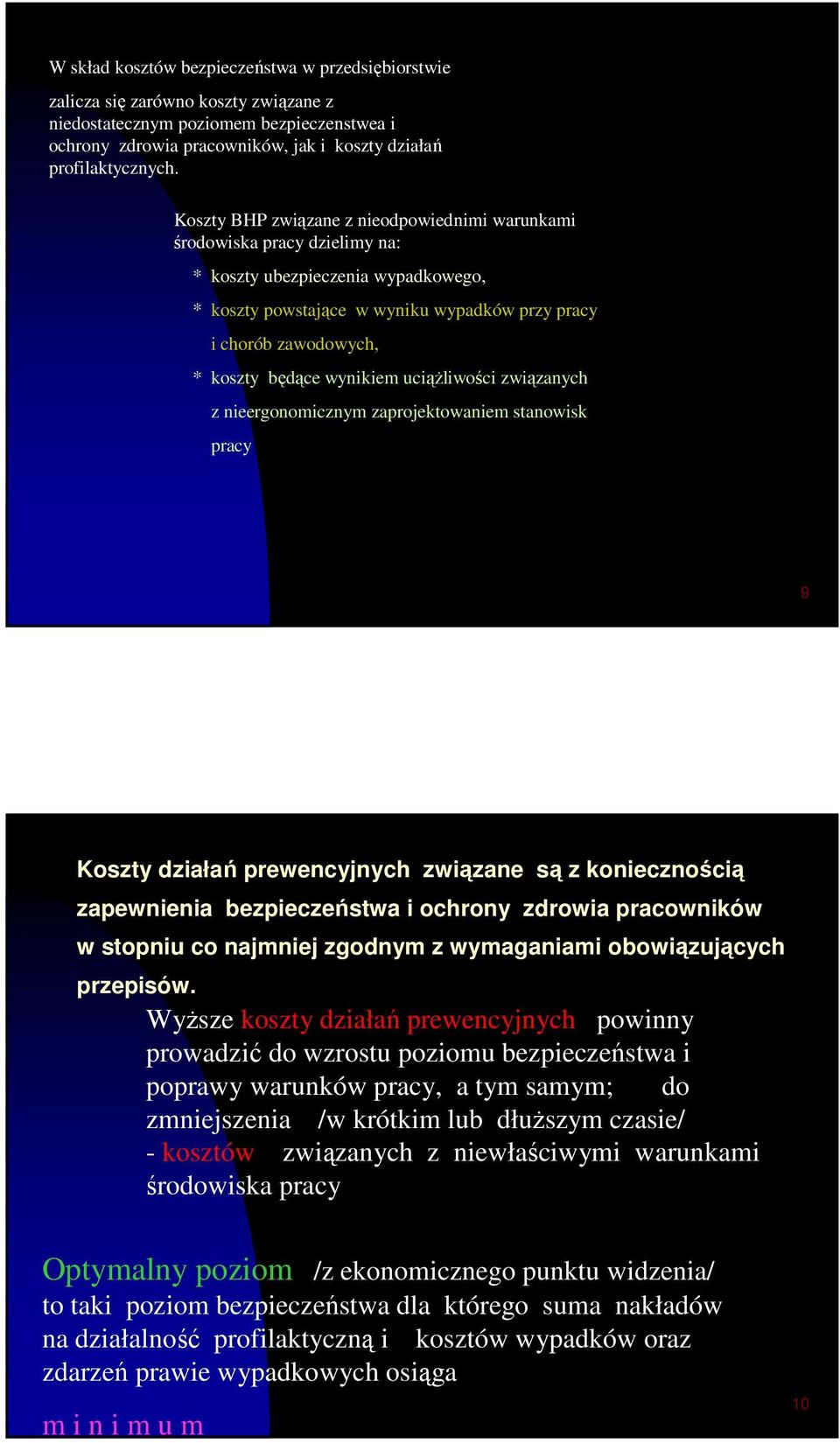 wynikiem uciąŝliwości związanych z nieergonomicznym zaprojektowaniem stanowisk pracy 9 Koszty działań prewencyjnych związane są z koniecznością zapewnienia bezpieczeństwa i ochrony zdrowia