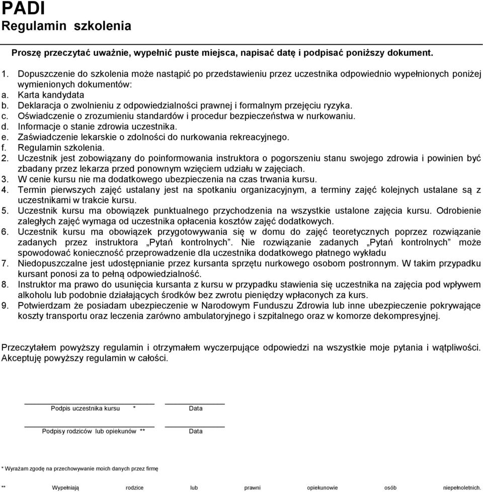 Deklaracja o zwolnieniu z odpowiedzialności prawnej i formalnym przejęciu ryzyka. c. Oświadczenie o zrozumieniu standardów i procedur bezpieczeństwa w nurkowaniu. d.