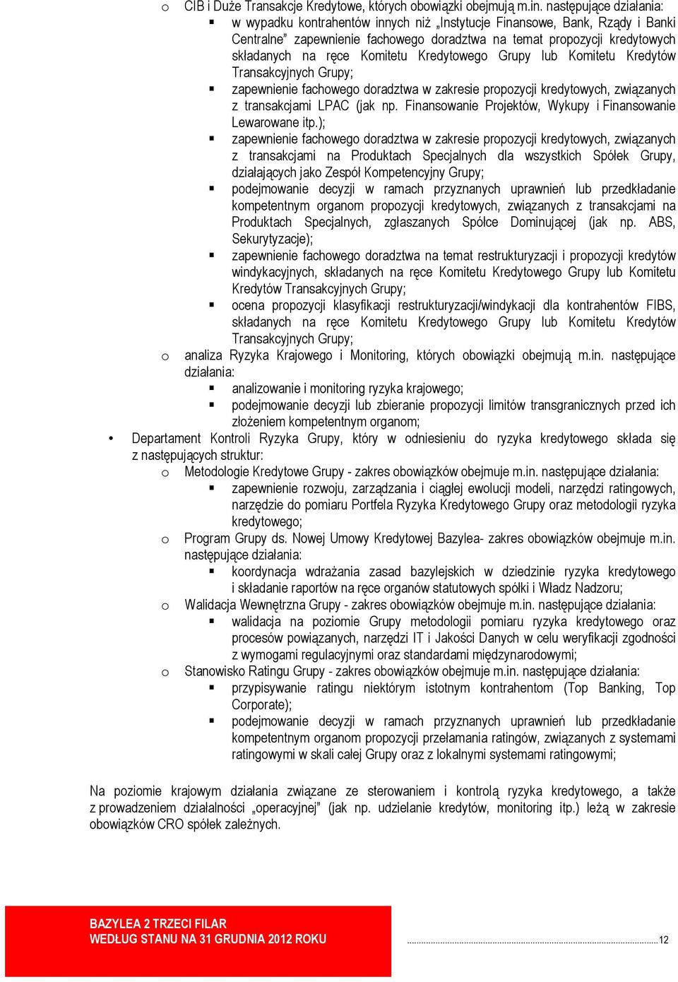 Komitetu Kredytowego Grupy lub Komitetu Kredytów Transakcyjnych Grupy; zapewnienie fachowego doradztwa w zakresie propozycji kredytowych, związanych z transakcjami LPAC (jak np.