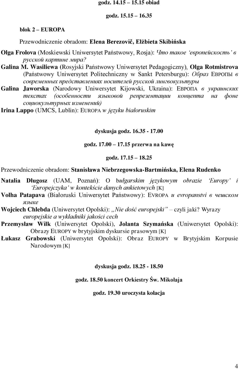 Wasiliewa (Rosyjski Państwowy Uniwersytet Pedagogiczny), Olga Rotmistrova (Państwowy Uniwersytet Politechniczny w Sankt Petersburgu): Образ ЕВРОПЫ в современных представлениях носителей русской