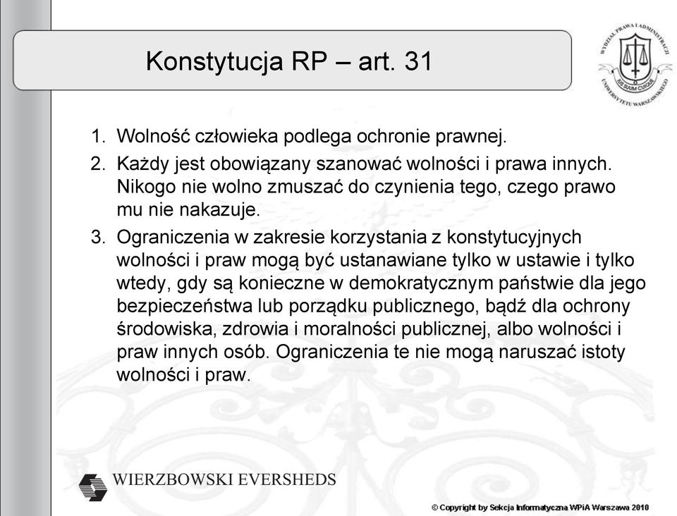 Ograniczenia w zakresie korzystania z konstytucyjnych wolności i praw mogą być ustanawiane tylko w ustawie i tylko wtedy, gdy są konieczne w