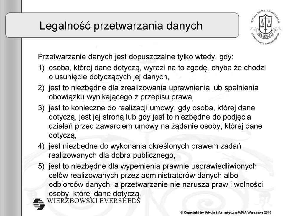 jest to niezbędne do podjęcia działań przed zawarciem umowy na żądanie osoby, której dane dotyczą, 4) jest niezbędne do wykonania określonych prawem zadań realizowanych dla dobra publicznego, 5) jest