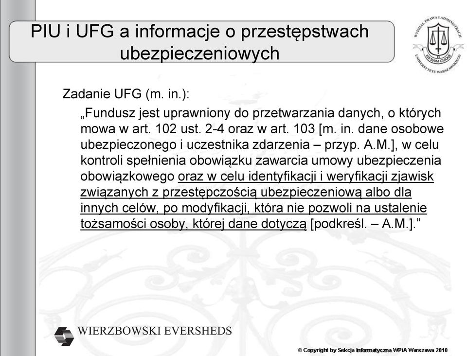 ], w celu kontroli spełnienia obowiązku zawarcia umowy ubezpieczenia obowiązkowego oraz w celu identyfikacji i weryfikacji zjawisk