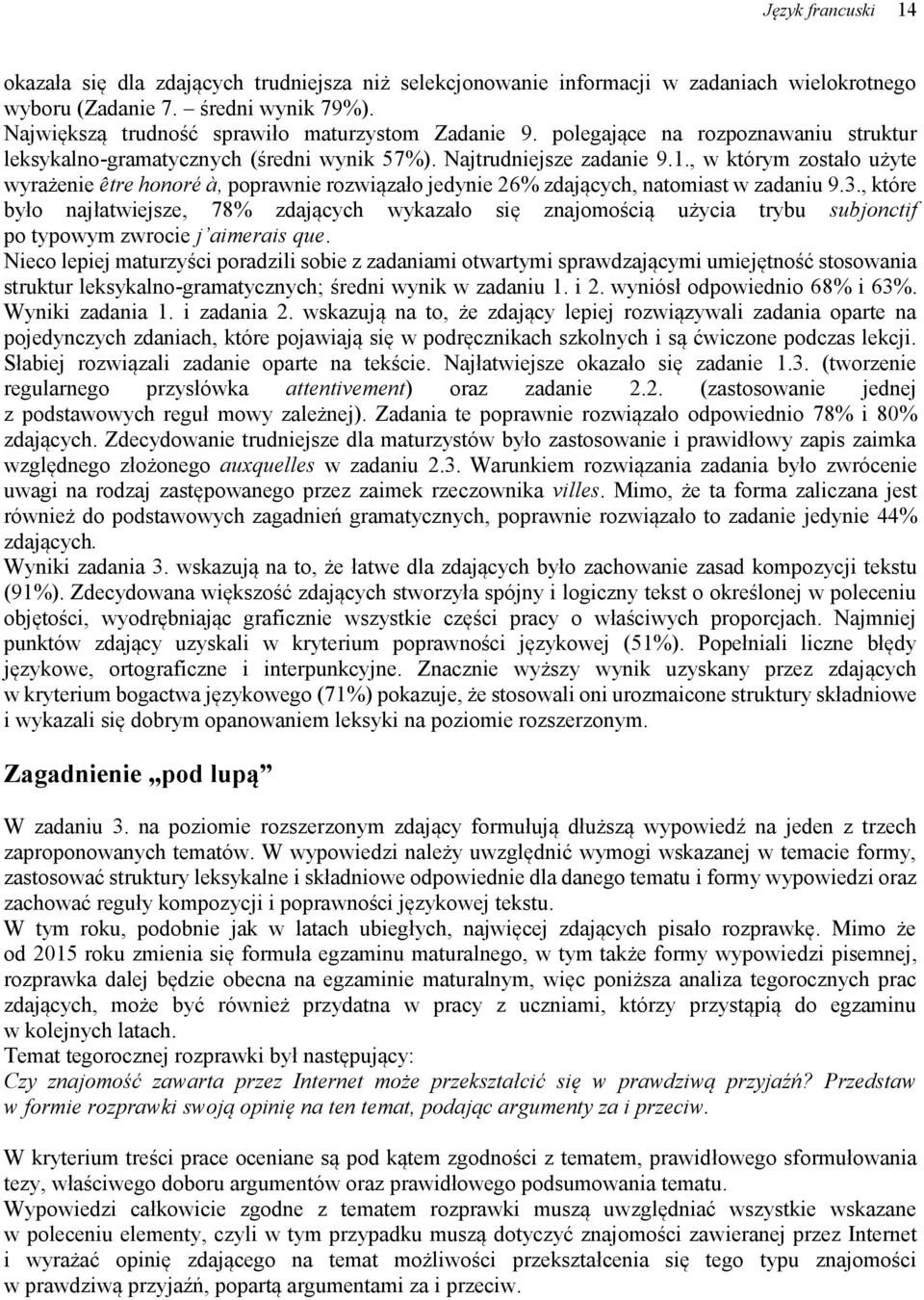 , w którym zostało użyte wyrażenie être honoré à, poprawnie rozwiązało jedynie 26% zdających, natomiast w zadaniu 9.3.