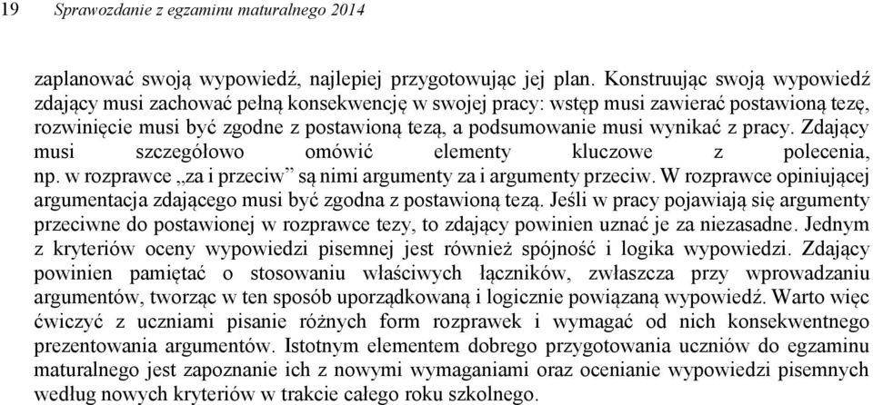 pracy. Zdający musi szczegółowo omówić elementy kluczowe z polecenia, np. w rozprawce za i przeciw są nimi argumenty za i argumenty przeciw.