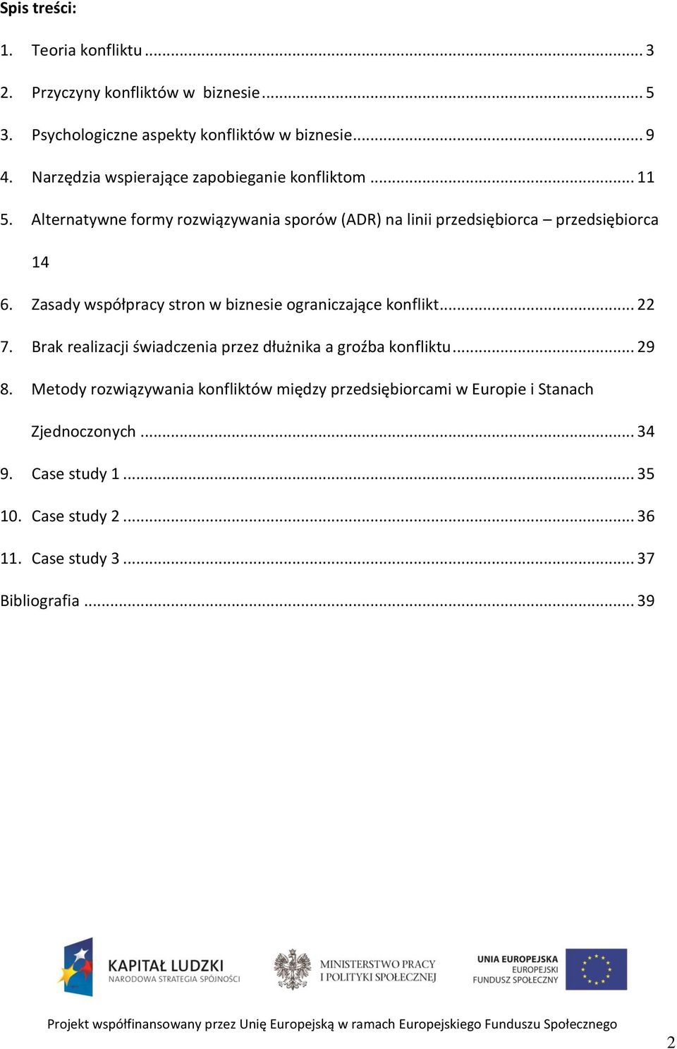 Zasady współpracy stron w biznesie ograniczające konflikt... 22 7. Brak realizacji świadczenia przez dłużnika a groźba konfliktu... 29 8.