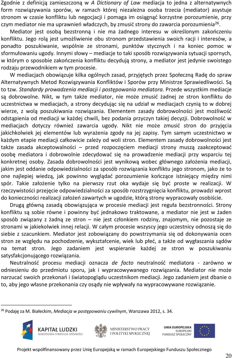 Mediator jest osobą bezstronną i nie ma żadnego interesu w określonym zakończeniu konfliktu.