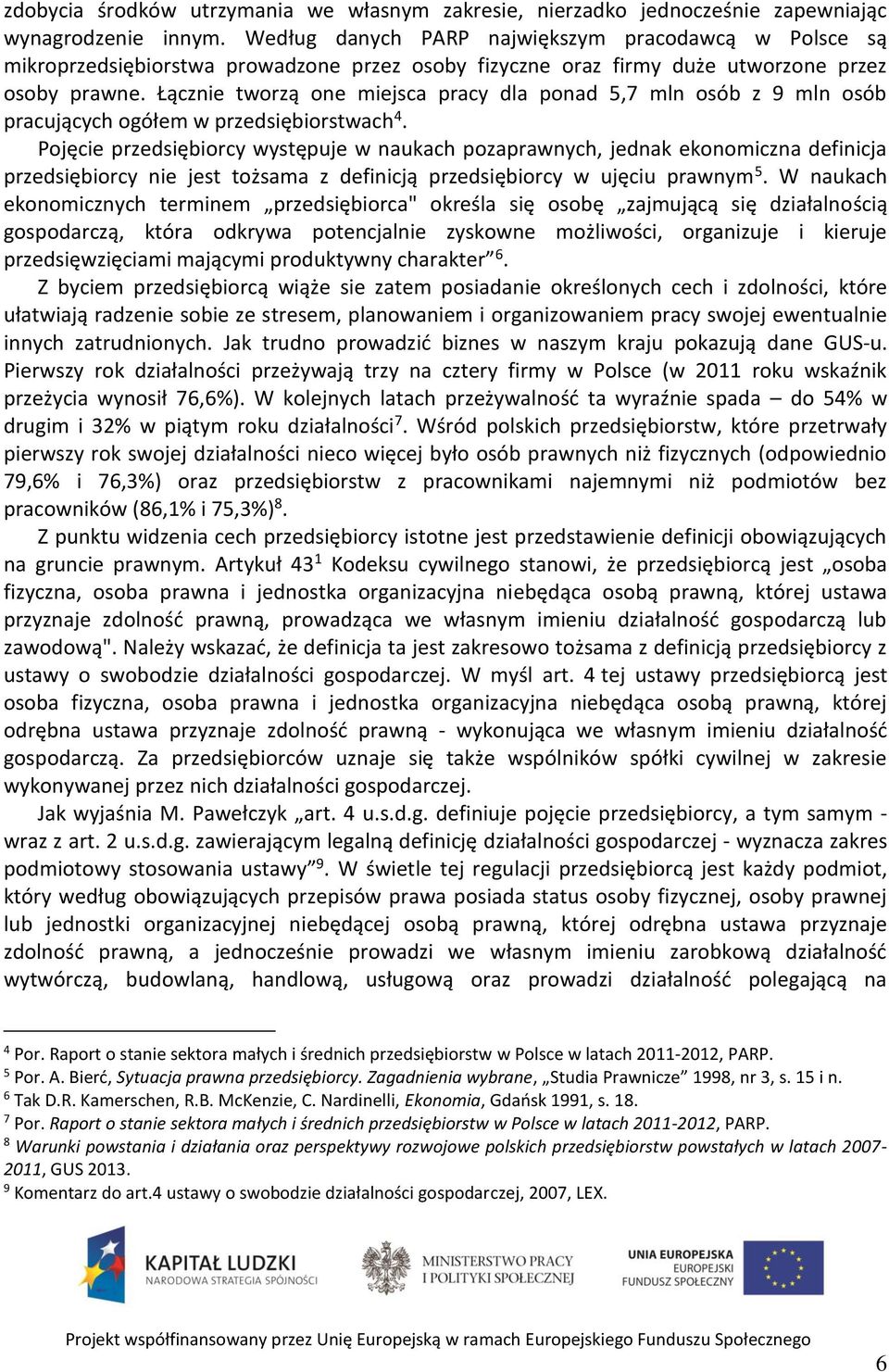 Łącznie tworzą one miejsca pracy dla ponad 5,7 mln osób z 9 mln osób pracujących ogółem w przedsiębiorstwach 4.