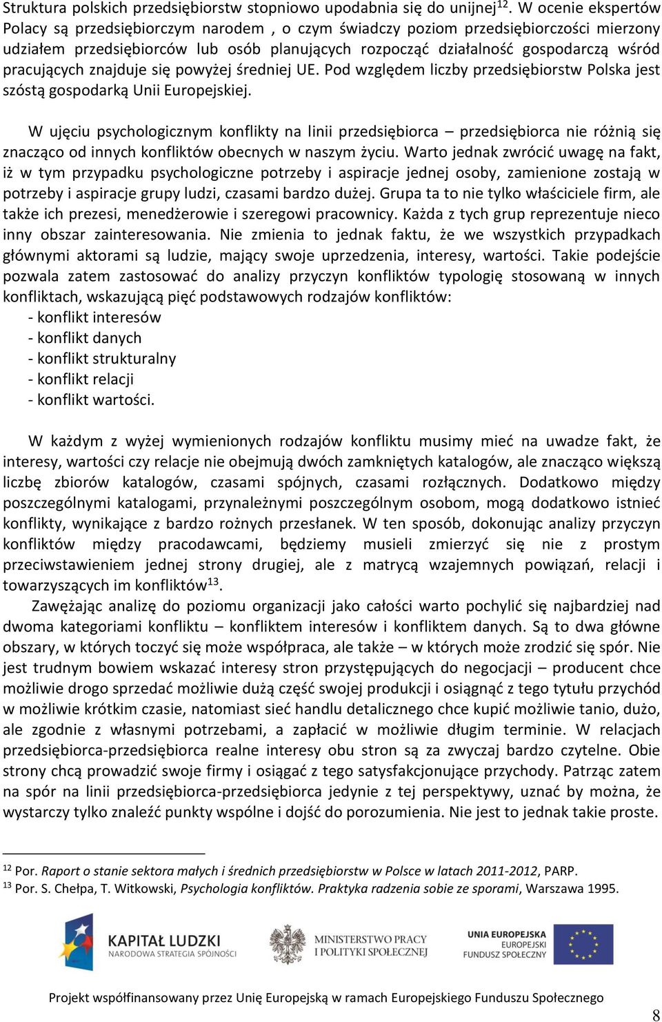 pracujących znajduje się powyżej średniej UE. Pod względem liczby przedsiębiorstw Polska jest szóstą gospodarką Unii Europejskiej.