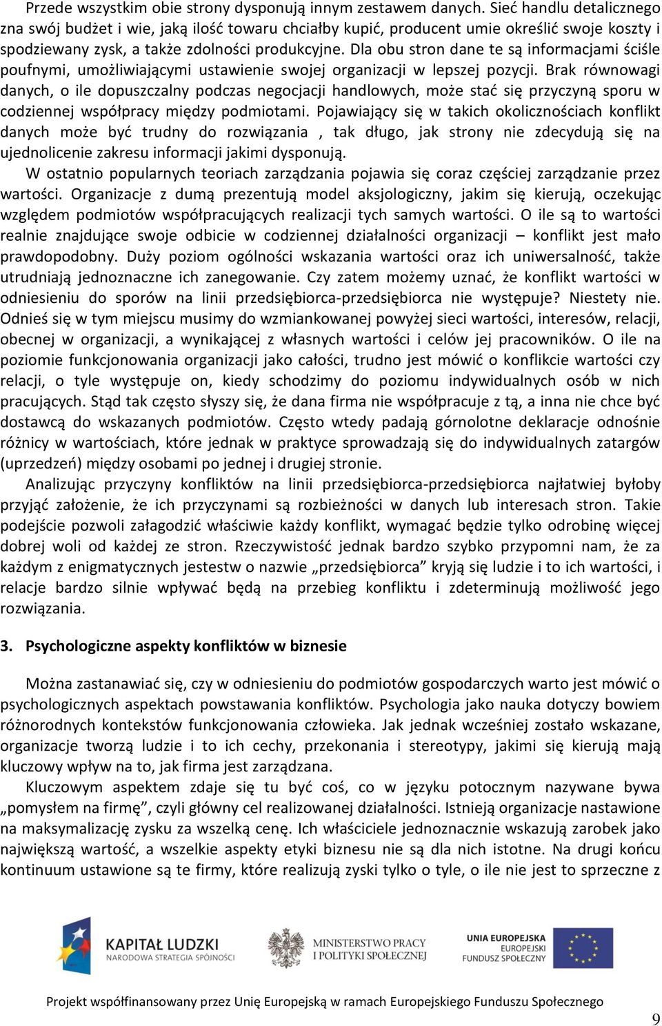 Dla obu stron dane te są informacjami ściśle poufnymi, umożliwiającymi ustawienie swojej organizacji w lepszej pozycji.