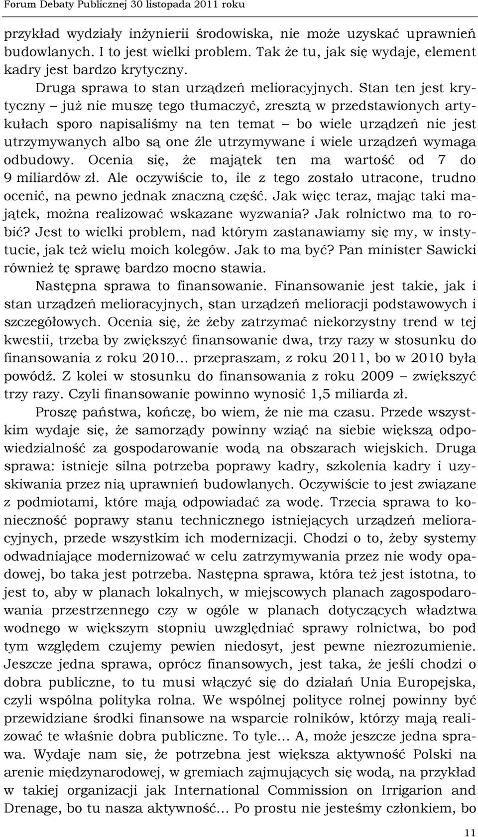 Stan ten jest krytyczny już nie muszę tego tłumaczyć, zresztą w przedstawionych artykułach sporo napisaliśmy na ten temat bo wiele urządzeń nie jest utrzymywanych albo są one źle utrzymywane i wiele