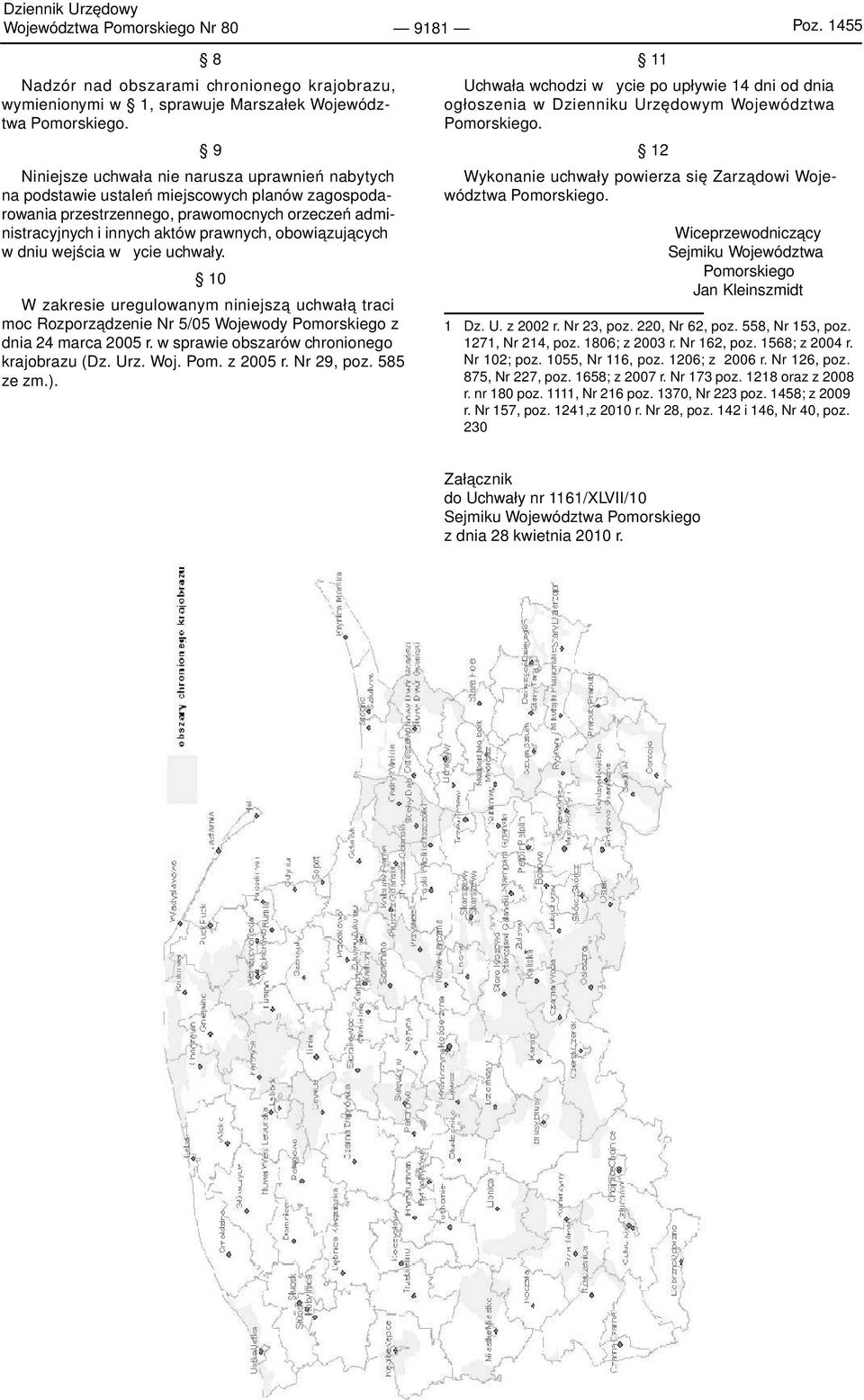 obowiązujących w dniu wejścia w życie uchwały. 10 W zakresie uregulowanym niniejszą uchwałą traci moc Rozporządzenie Nr 5/05 Wojewody Pomorskiego z dnia 24 marca 2005 r.