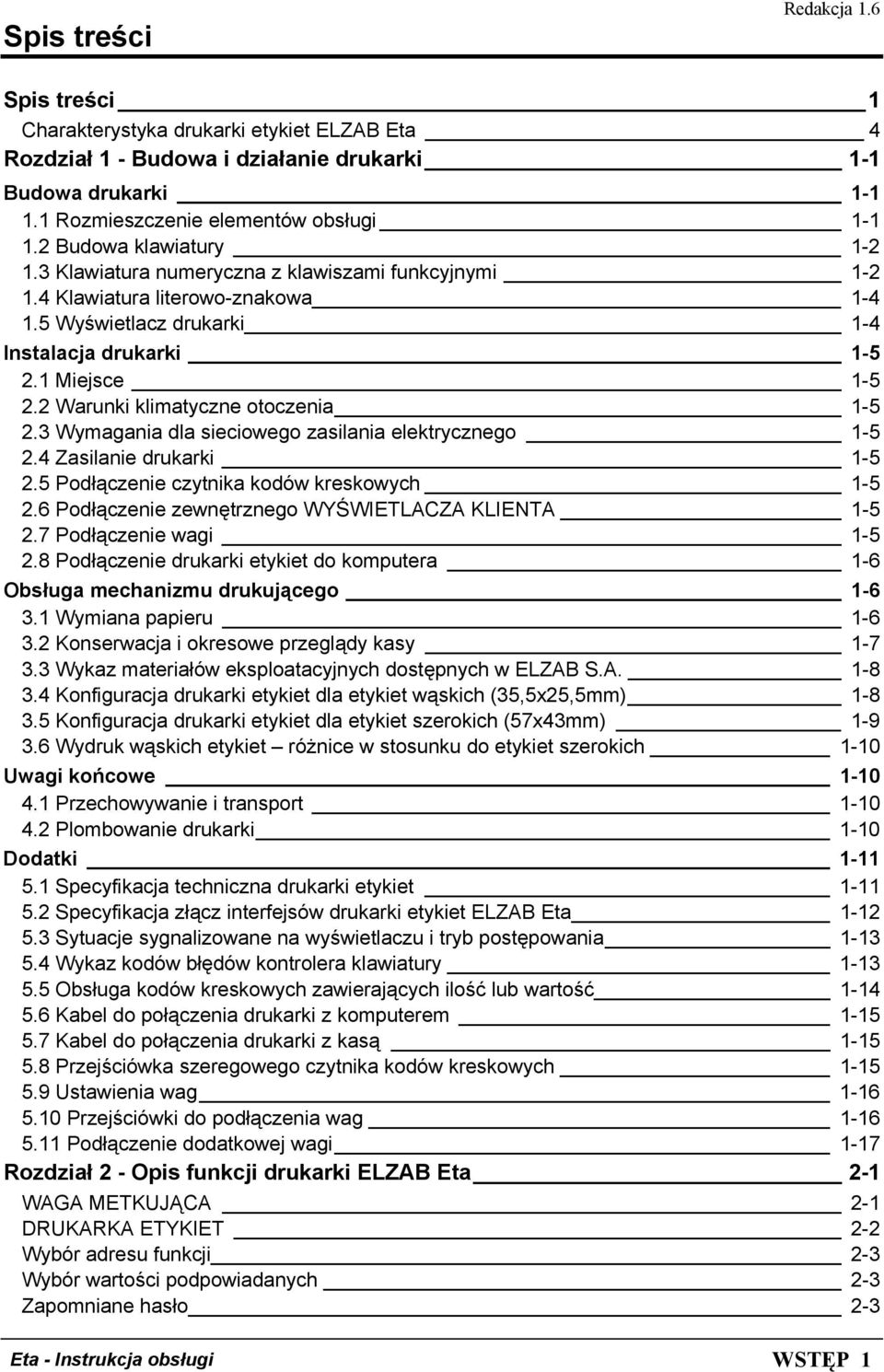 2 Warunki klimatyczne otoczenia 1-5 2.3 Wymagania dla sieciowego zasilania elektrycznego 1-5 2.4 Zasilanie drukarki 1-5 2.5 Podłączenie czytnika kodów kreskowych 1-5 2.