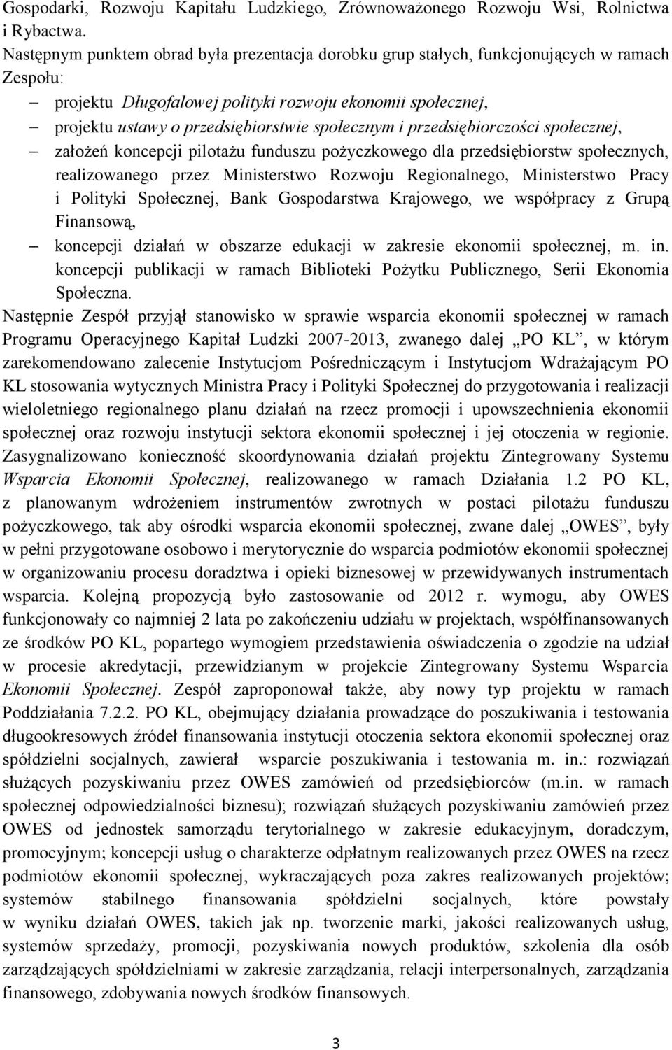 społecznym i przedsiębiorczości społecznej, założeń koncepcji pilotażu funduszu pożyczkowego dla przedsiębiorstw społecznych, realizowanego przez Ministerstwo Rozwoju Regionalnego, Ministerstwo Pracy