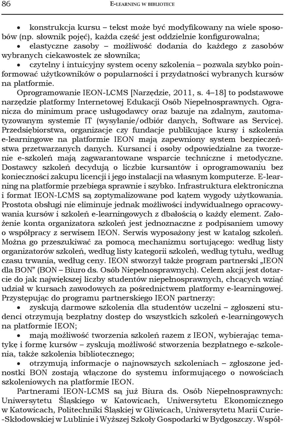 pozwala szybko poinformować użytkowników o popularności i przydatności wybranych kursów na platformie. Oprogramowanie IEON-LCMS [Narzędzie, 2011, s.