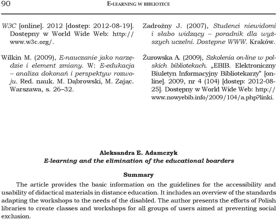 Dostępne WWW. Kraków. Żurowska A. (2009), Szkolenia on-line w polskich bibliotekach. EBIB. Elektroniczny Biuletyn Informacyjny Bibliotekarzy [online]. 2009, nr 4 (104) [dostęp: 2012-08- 25].