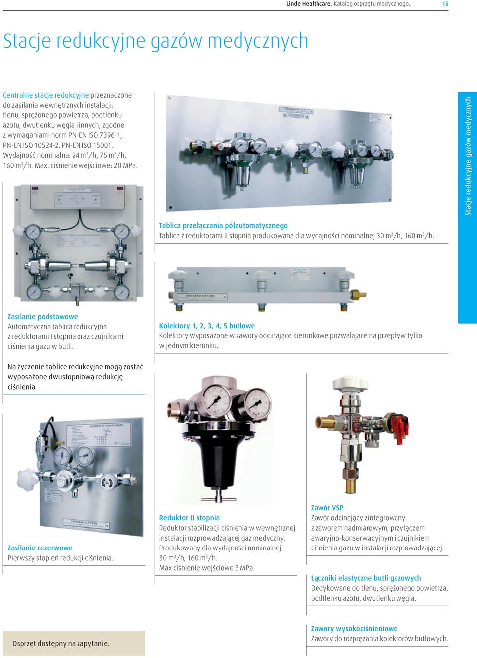 wymaganiami norm PN-EN ISO 7396-1, PN-EN ISO 10524-2, PN-EN ISO 15001. Wydajność nominalna: 24 m 3 /h, 75 m 3 /h, 160 m 3 /h. Max. ciśnienie wejściowe: 20 MPa.