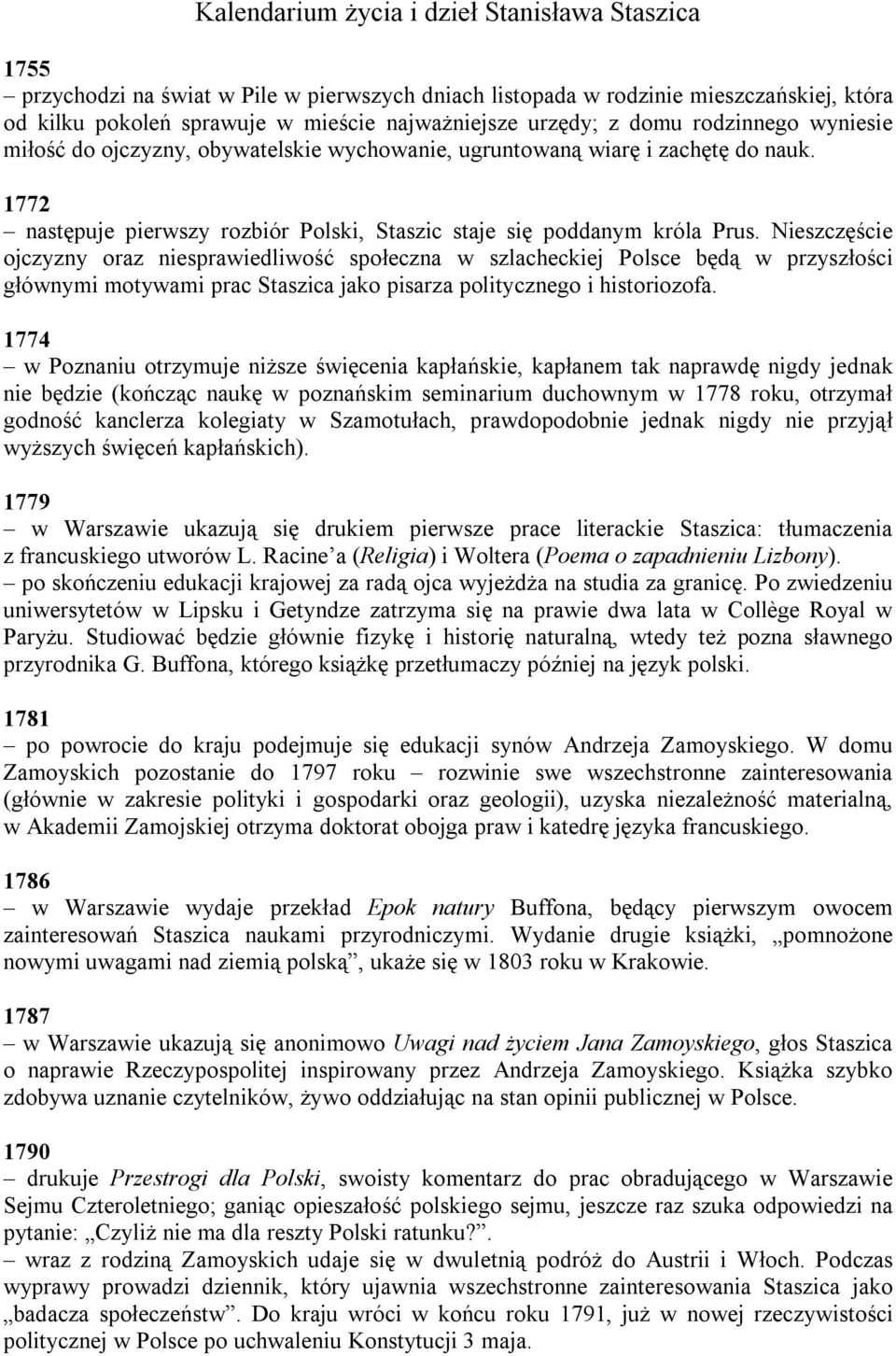 Nieszczęście ojczyzny oraz niesprawiedliwość społeczna w szlacheckiej Polsce będą w przyszłości głównymi motywami prac Staszica jako pisarza politycznego i historiozofa.