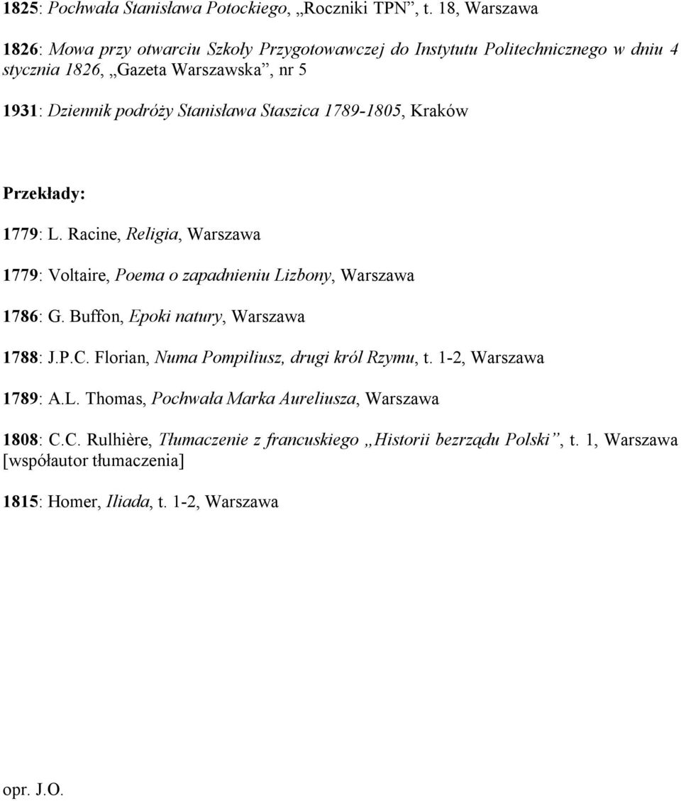 Stanisława Staszica 1789-1805, Kraków Przekłady: 1779: L. Racine, Religia, Warszawa 1779: Voltaire, Poema o zapadnieniu Lizbony, Warszawa 1786: G.