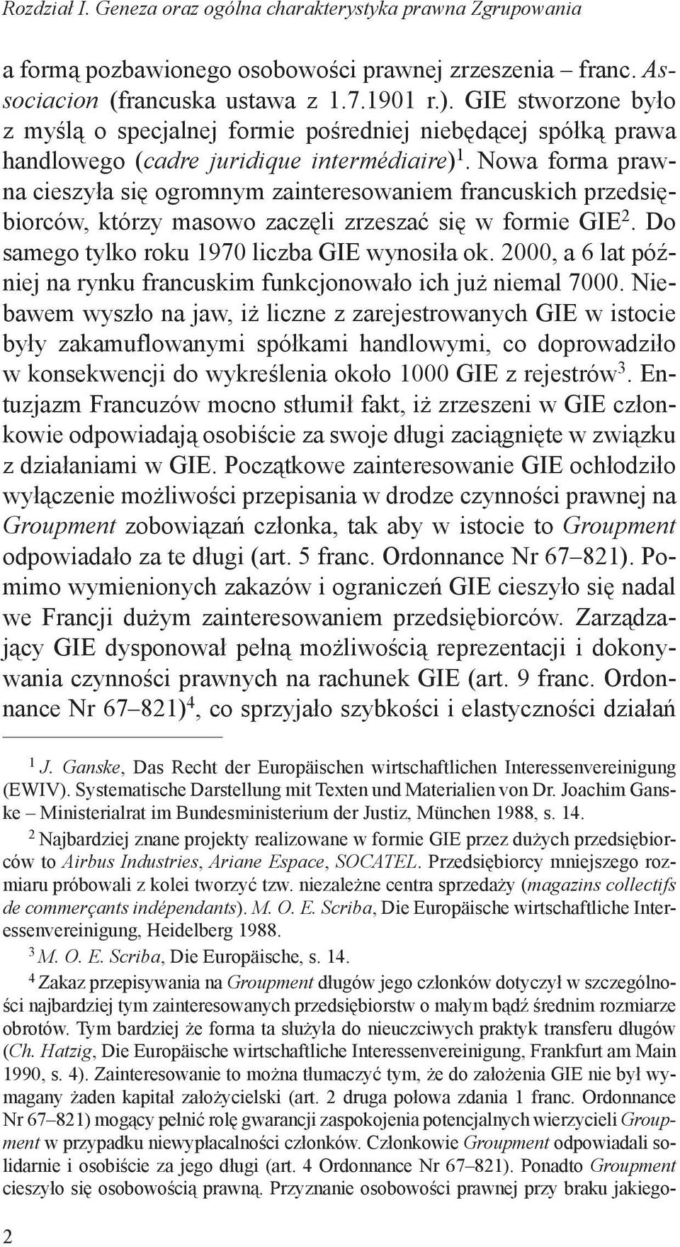 Nowa forma prawna cieszyła się ogromnym zainteresowaniem francuskich przedsiębiorców, którzy masowo zaczęli zrzeszać się w formie GIE. Do samego tylko roku 970 liczba GIE wynosiła ok.