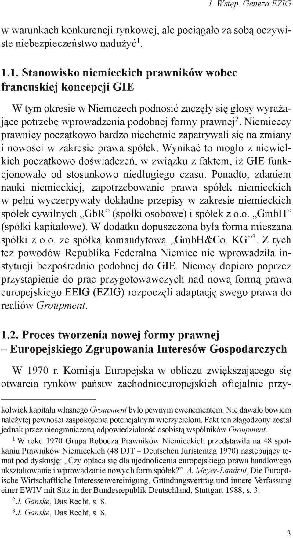 Niemieccy prawnicy początkowo bardzo niechętnie zapatrywali się na zmiany i nowości w zakresie prawa spółek.