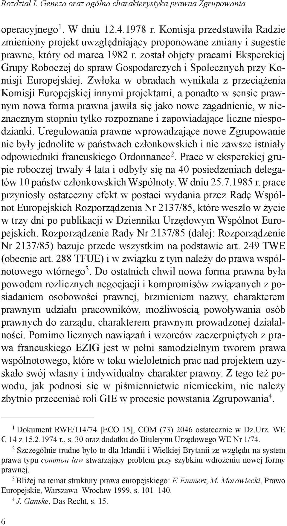 został objęty pracami Eksperckiej Grupy Roboczej do spraw Gospodarczych i Społecznych przy Komisji Europejskiej.