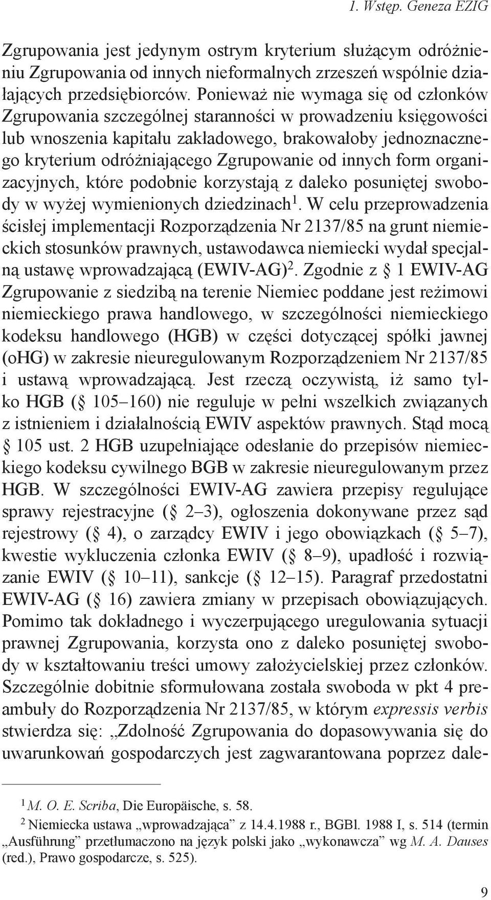 od innych form organizacyjnych, które podobnie korzystają z daleko posuniętej swobody w wyżej wymienionych dziedzinach.