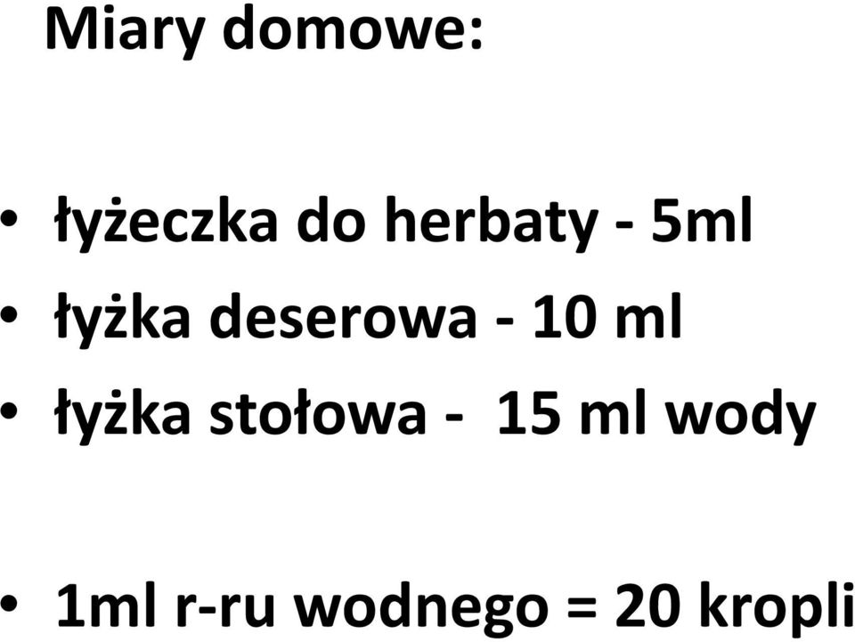 - 10 ml łyżka stołowa - 15 ml