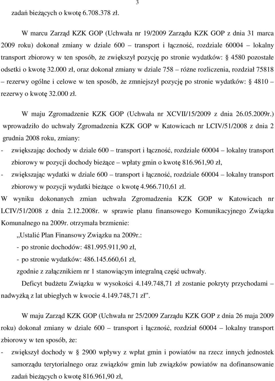 zwiększył pozycję po stronie wydatków: 4580 pozostałe odsetki o kwotę 32.