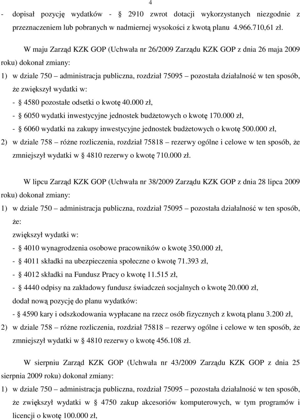 zwiększył wydatki w: - 4580 pozostałe odsetki o kwotę 40.000 zł, - 6050 wydatki inwestycyjne jednostek budŝetowych o kwotę 170.