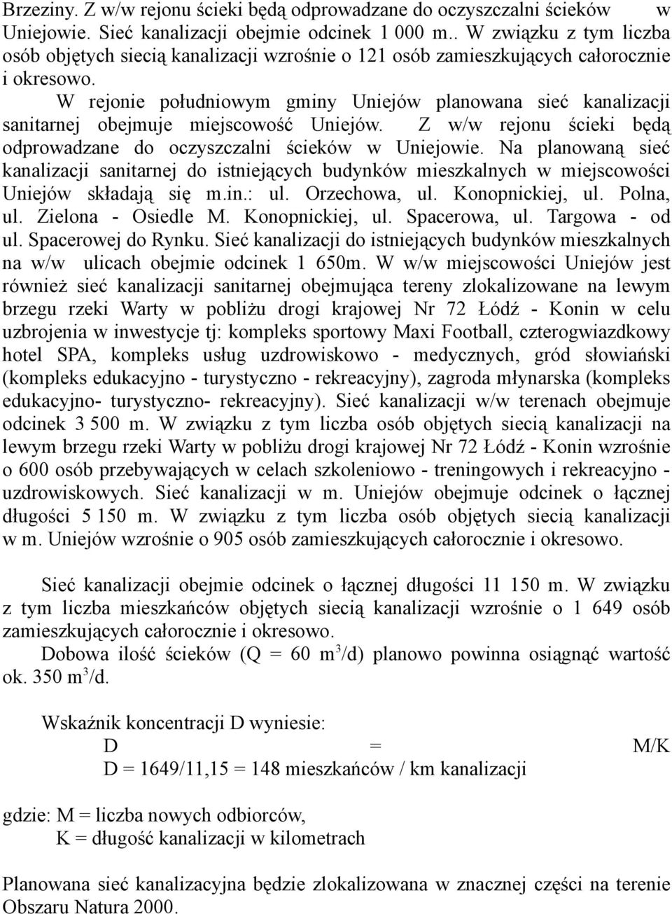 W rejonie południowym gminy Uniejów planowana sieć kanalizacji sanitarnej obejmuje miejscowość Uniejów. Z w/w rejonu ścieki będą odprowadzane do oczyszczalni ścieków w Uniejowie.