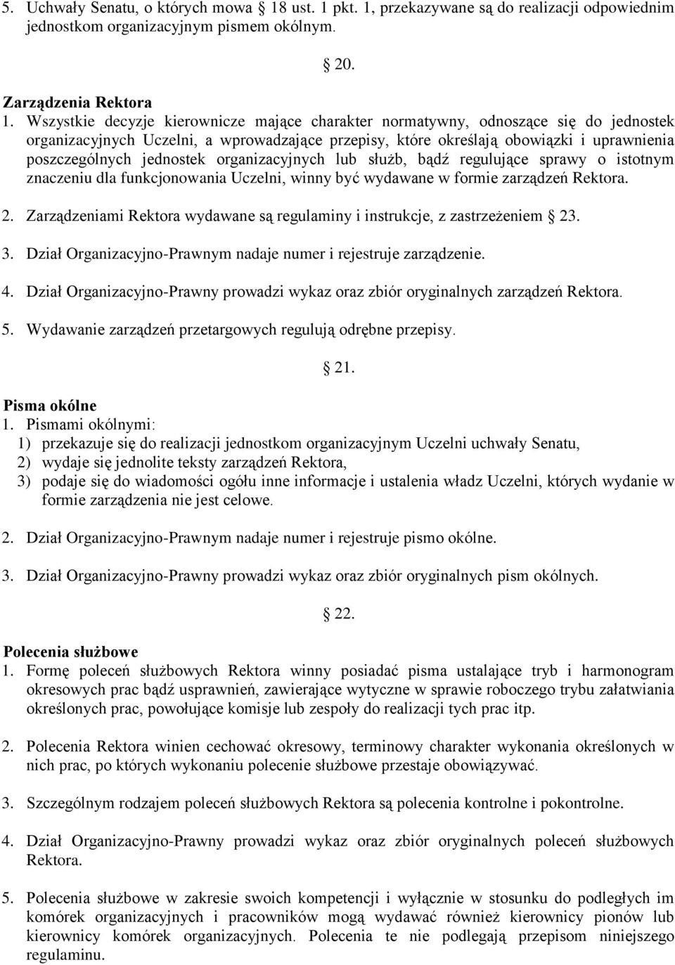 jednostek organizacyjnych lub służb, bądź regulujące sprawy o istotnym znaczeniu dla funkcjonowania Uczelni, winny być wydawane w formie zarządzeń Rektora. 2.