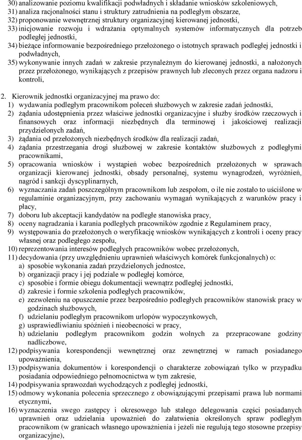 przełożonego o istotnych sprawach podległej jednostki i podwładnych, 35) wykonywanie innych zadań w zakresie przynależnym do kierowanej jednostki, a nałożonych przez przełożonego, wynikających z