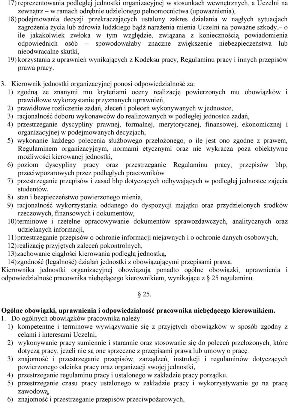 związana z koniecznością powiadomienia odpowiednich osób spowodowałaby znaczne zwiększenie niebezpieczeństwa lub nieodwracalne skutki, 19) korzystania z uprawnień wynikających z Kodeksu pracy,