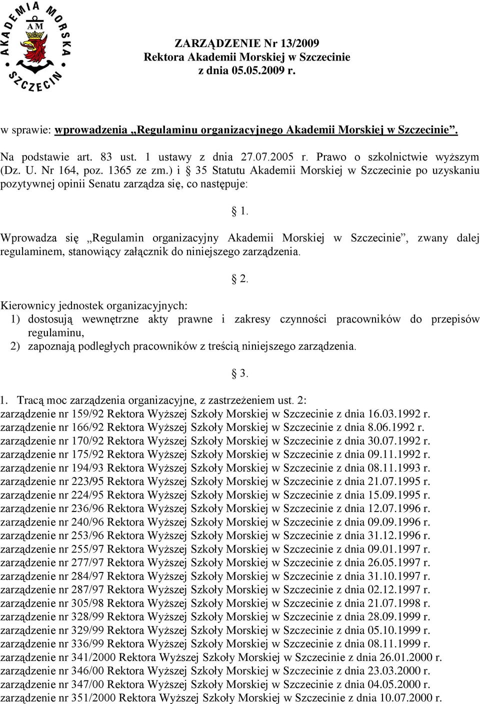 ) i 35 Statutu Akademii Morskiej w Szczecinie po uzyskaniu pozytywnej opinii Senatu zarządza się, co następuje: 1.