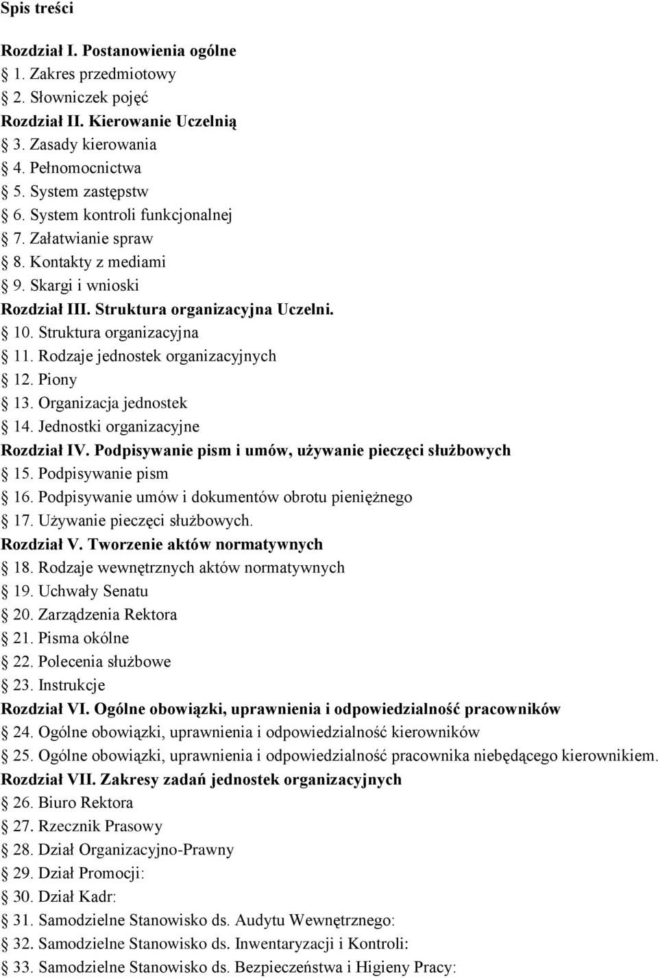 Rodzaje jednostek organizacyjnych 12. Piony 13. Organizacja jednostek 14. Jednostki organizacyjne Rozdział IV. Podpisywanie pism i umów, używanie pieczęci służbowych 15. Podpisywanie pism 16.